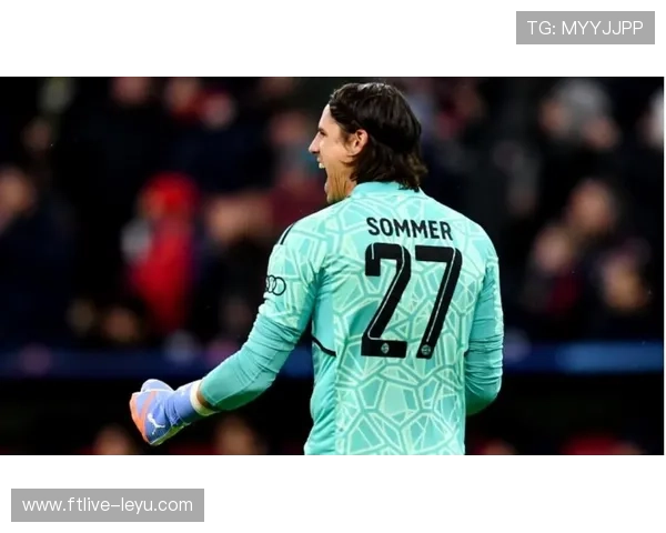 扬·索默价值被低估?解析瑞士国门如何成为球场最后一道防线 扬·索默价值被低估?解析瑞士国门如何成为球场最后一道防线